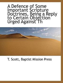 Paperback A Defence of Some Important Scripture Doctrines, Being a Reply to Certain Objection Urged Against Th Book