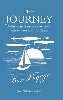 Hardcover The Journey: A Christian Perspective on Life's Journey from Earth to Glory Book