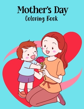 Paperback Mother's Day Coloring Book: A Beautiful Coloring Book Of Mom And Child Bonding Book