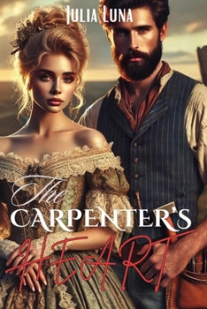 The Carpenter's Heart: A Battle for Love and Legacy in the Wild West: An historical romance novel