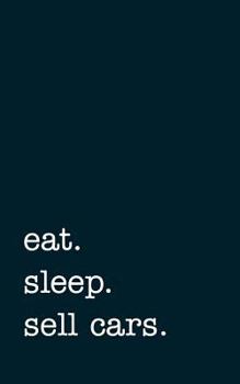 Paperback Eat. Sleep. Sell Cars. - Lined Notebook: College Ruled Writing Journal Book