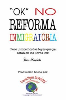 Paperback "Ok", no reforma immigratoria: (Pero utilicemos las leyes que ya están en los libros) [Spanish] Book