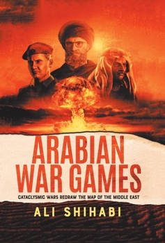 Hardcover Arabian War Games: Cataclysmic Wars Redraw the Map of the Middle East Book