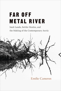 Paperback Far Off Metal River: Inuit Lands, Settler Stories, and the Making of the Contemporary Arctic Book