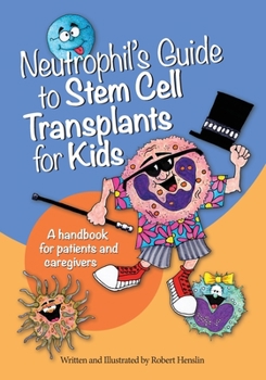 Paperback Neutrophil's Guide to Stem Cell Transplants for Kids: A handbook for patients and caregivers Book