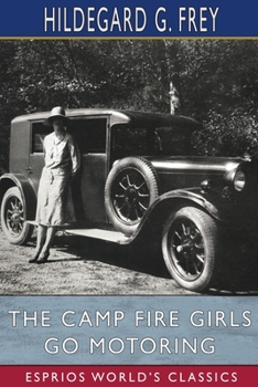 Paperback The Camp Fire Girls Go Motoring (Esprios Classics): or, Along the Road That Leads the Way Book