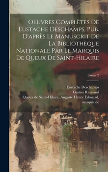 Hardcover OEuvres complètes de Eustache Deschamps, pub. d'après le manuscrit de la Bibliothèque nationale par le marquis de Queux de Saint-Hilaire; Tome 2 [French] Book