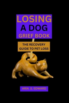 LOSING DOG GRIEF BOOK: THE RECOVERY GUIDE FROM PET LOSS