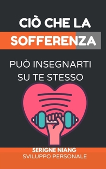 Ciò che la sofferenza può insegnarti su te stesso (Italian Edition)