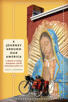 Paperback A Journey Around Our America: A Memoir on Cycling, Immigration, and the Latinoization of the U.S. Book