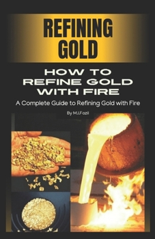Paperback How to refine gold with fire: Refining Gold Book