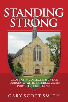 Hardcover Standing Strong: Grove City College's 150-Year Journey in Faith, Freedom, and the Pursuit of Excellence Book