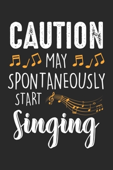 Caution may spontaneously start singing: May Start Singing - Musician Choir Singer Music Band Notebook 6x9 Inches 120 dotted pages for notes, drawings, formulas | Organizer writing book planner diary