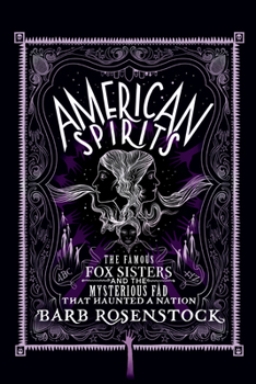 Hardcover American Spirits: The Famous Fox Sisters and the Mysterious Fad That Haunted a Nation Book