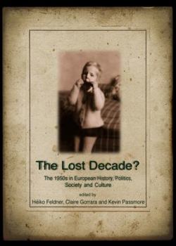 Hardcover The Lost Decade? the 1950s in European History, Politics, Society and Culture Book