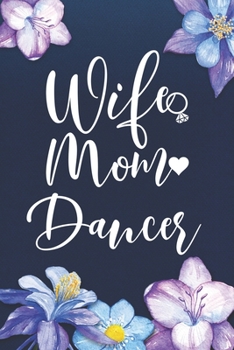 Wife Mom Dancer: Mom Journal, Diary, Notebook or Gift for Mother