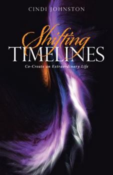 Paperback Shifting Timelines: Co-Create an Extraordinary Life Book