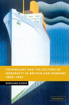 Technology and the Culture of Modernity in Britain and Germany, 18901945 - Book  of the New Studies in European History
