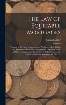 Hardcover The Law of Equitable Mortgages: Treating of the Liens of Vendors and Purchasers, of the Rights and Remedies of Equitable Mortgagees by Deposit of Deed Book