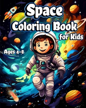 Space Coloring Book for Kids Ages 4-8: From Spaceships to Stars Explore the Wonders of the Planets