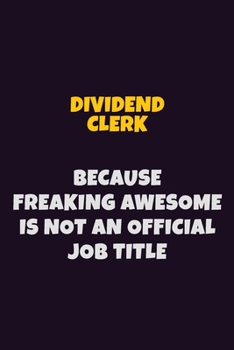 Paperback Dividend Clerk, Because Freaking Awesome Is Not An Official Job Title: 6X9 Career Pride Notebook Unlined 120 pages Writing Journal Book