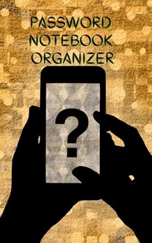 Password Notebook Organizer: Great Password Notebook Binder, Password Logbook With Tabs Alphabetically Sorted, Perfect Size Password Logbook 5x8!!!