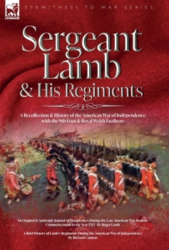 Hardcover Sergeant Lamb & His Regiments - A Recollection and History of the American War of Independence with the 9th Foot & Royal Welsh Fuzileers Book