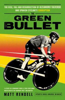Hardcover The Green Bullet: The rise, fall and resurrection of Alejandro Valverde and Spanish cycling’s corruption Book