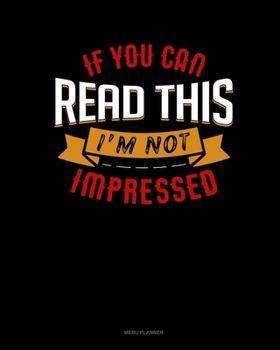 Paperback If You Can Read This I'm Not Impressed: Menu Planner Book