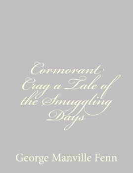 Cormorant Crag: A Tale of the Smuggling Days (Classic Reprint)