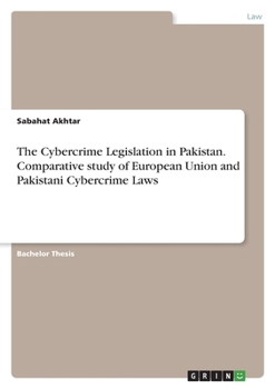 The Cybercrime Legislation in Pakistan. Comparative study of European Union and Pakistani Cybercrime Laws