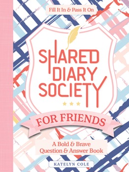 Hardcover Shared Diary Society for Friends: A Bold & Brave Question & Answer Book--Fill It in & Pass It on Book