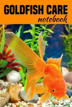 Paperback Goldfish Care Notebook: Customized Aquarium Logging Book, Great For Tracking, Scheduling Routine Maintenance, Including Water Chemistry And Fi Book