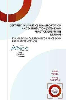 Paperback Certified in Logistics, Transportation and Distribution (CLTD) Exam Practice Questions & Dumps: EXAM REVIEW QUESTIONS for APICS EXAM PREP LATEST VERSI Book