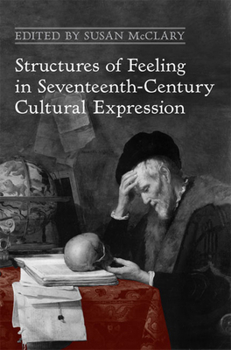 Hardcover Structures of Feeling in Seventeenth-Century Cultural Expression Book