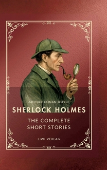 Sherlock Holmes: The Complete Short Stories (English Edition): The Adventures / The Memoirs / The Return / His Last Bow / The Case-Book of Sherlock Holmes