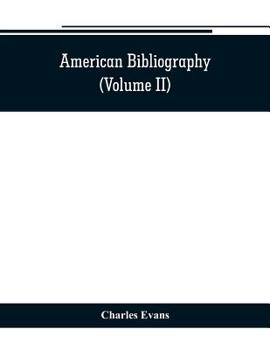 American Bibliography: A Chronological Dictionary of all Books, Pamphlets and Periodical Publications Printed in the United States of America From the ... 1820;with Bibliographical and Biographical