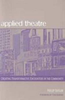 Paperback Applied Theatre: Creating Transformative Encounters in the Community Book
