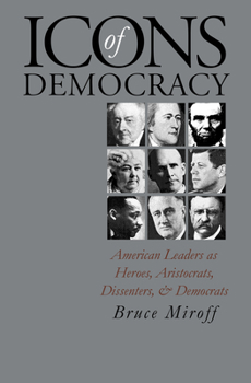 Paperback Icons of Democracy: American Leaders as Heroes, Aristocrats, Dissenters, and Democrats Book