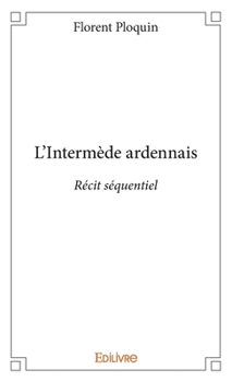 Paperback L'Intermède ardennais: Récit séquentiel [French] Book