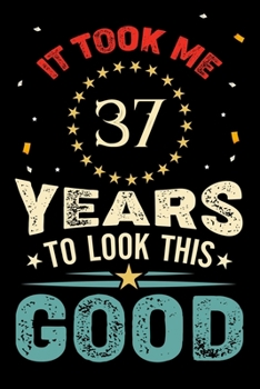 Paperback It Took Me 37 Years To Look This Good: Vintage Retro Birthday Gifts - 37th Birthday Gifts - Notebook Journal To 37 Years Old - 6x9 Unique Diary 120 Bl Book