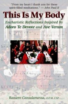 Paperback This Is My Body: Eucharistic Reflections Inspired by Adoro Te Devote and Ave Verum Book