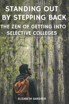 Paperback Standing Out By Stepping Back The Zen of Getting Into Selective Colleges Book
