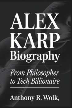 Paperback Alex Karp Biography: From Philosopher to Tech Billionaire Book