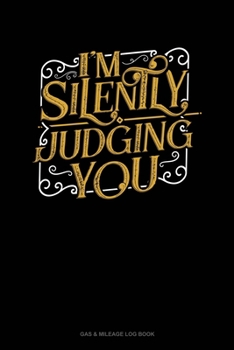 Paperback I'm Silently Judging You: Gas & Mileage Log Book