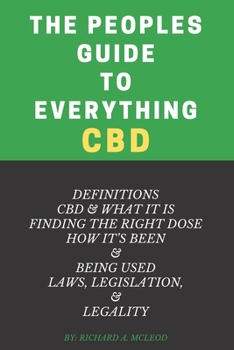Paperback The Peoples Guide to Everything CBD: Definitions CBD & What It Is Finding the Right Dose How It's Been & Being Used Laws, Legislation, & Legality Book