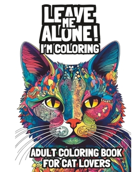 Paperback Leave Me Alone! I'm Coloring: An Adult Coloring Book for Mindfulness Relaxation Book