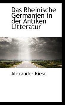 Das Rheinische Germanien in der Antiken Litteratur