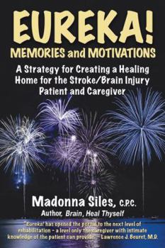 Paperback Eureka! Memories and Motivations: A Strategy for Creating a Healing Home for the Stroke/Brain Injury Patient and Caregiver Book