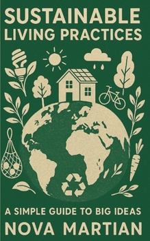 Sustainable Living Practices: A Simple Guide to Big Ideas